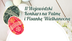 II wojewódzki konkurs na palmę i pisankę wielkanocną