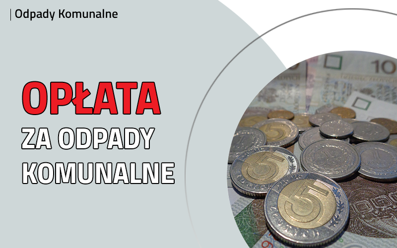 na siwym tle czerwony napis opłata i biały za odpady komunalne w prawym dolnym rogu banknoty 10 zł i monety 1zł, 5zł